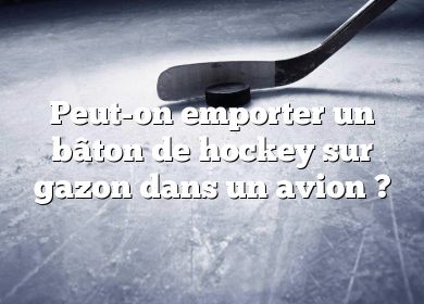 Peut-on emporter un bâton de hockey sur gazon dans un avion ?